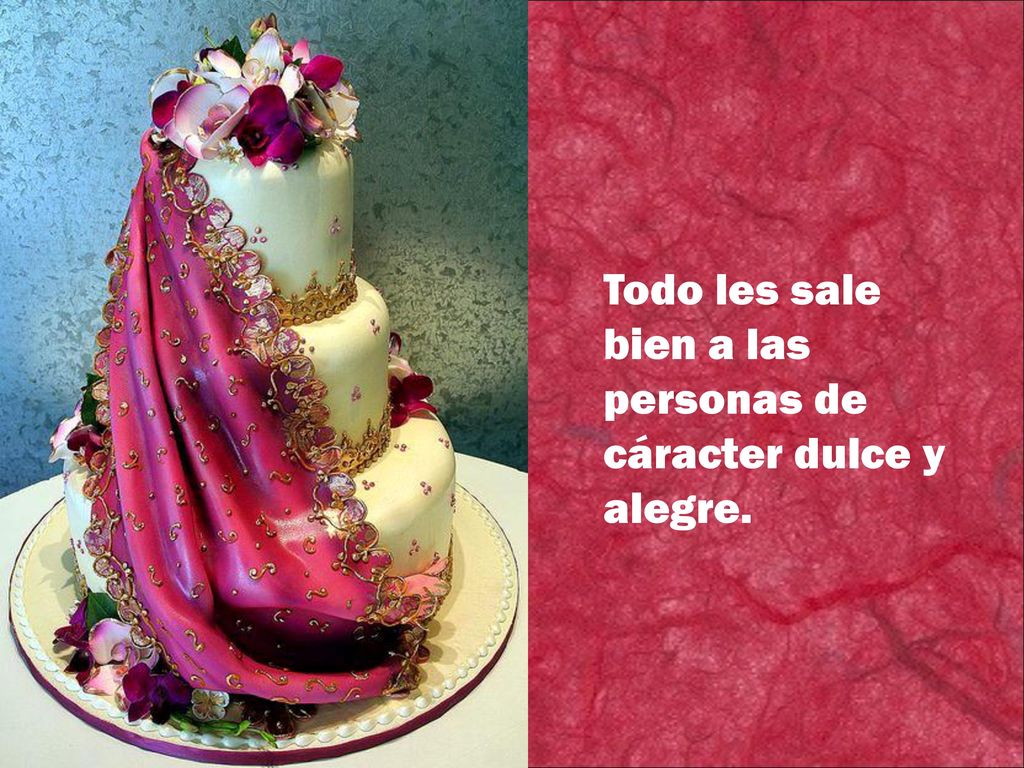 Todo les sale bien a las personas de cáracter dulce y alegre.