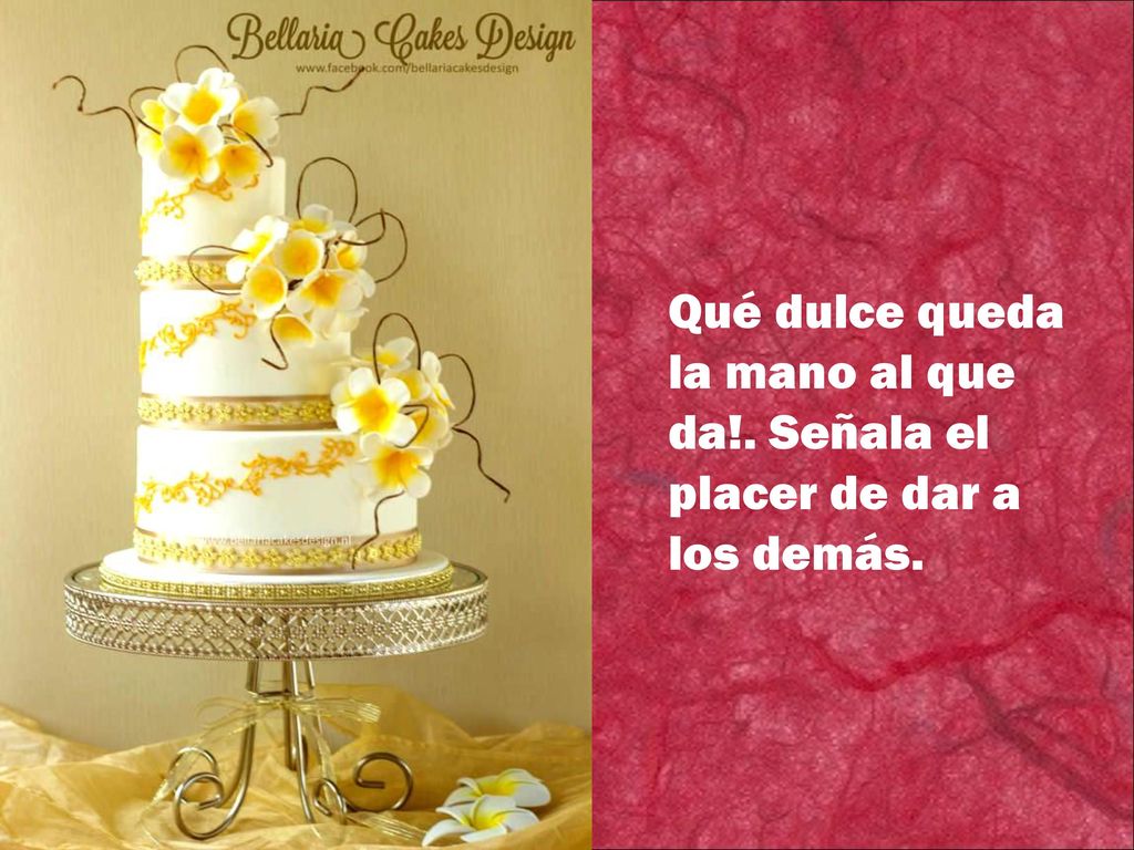 Qué dulce queda la mano al que da!. Señala el placer de dar a los demás.