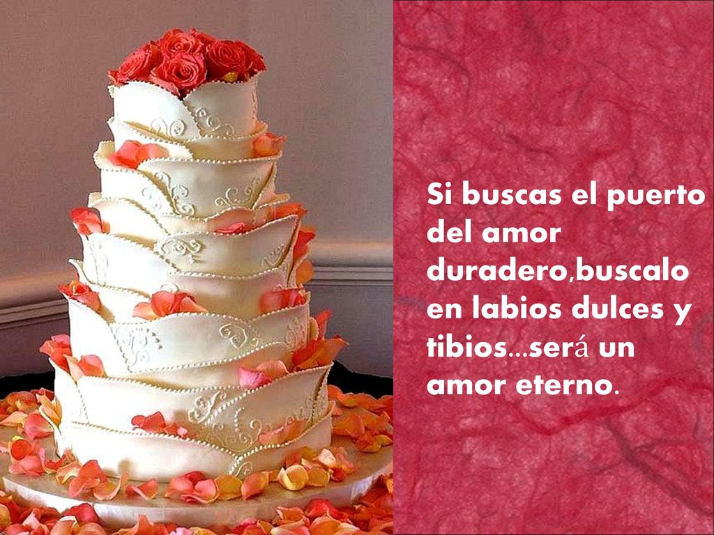 Si buscas el puerto del amor duradero,buscalo en labios dulces y tibios...será un amor eterno.