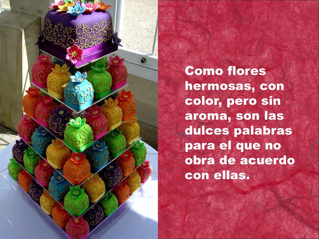 Como flores hermosas, con color, pero sin aroma, son las dulces palabras para el que no obra de acuerdo con ellas.