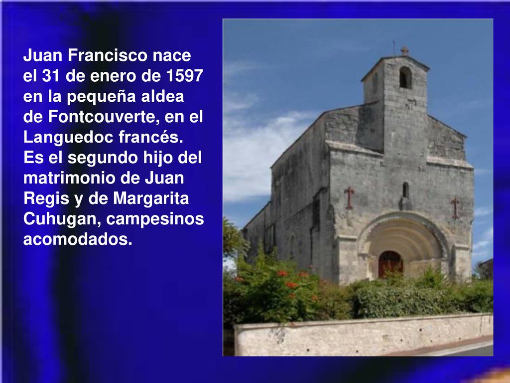 Juan Francisco nace el 31 de enero de 1597 en la pequeña aldea de Fontcouverte, en el Languedoc francés.