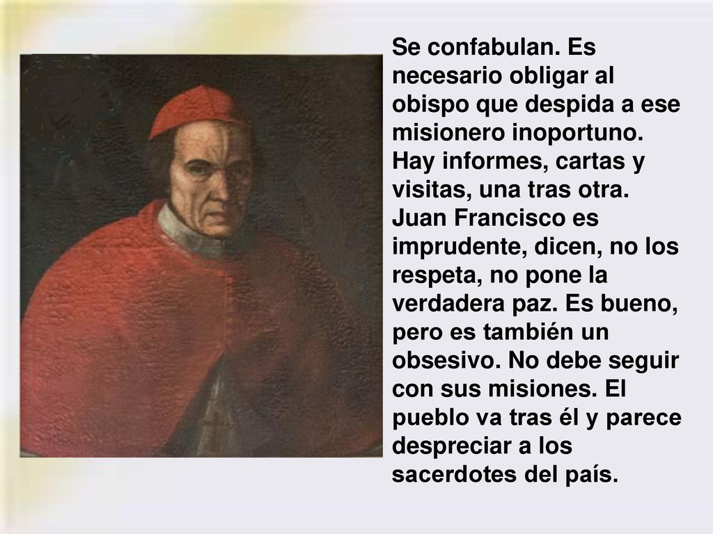 Se confabulan. Es necesario obligar al obispo que despida a ese misionero inoportuno.