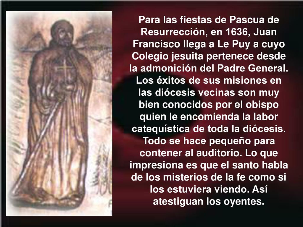 Para las fiestas de Pascua de Resurrección, en 1636, Juan Francisco llega a Le Puy a cuyo Colegio jesuita pertenece desde la admonición del Padre General.