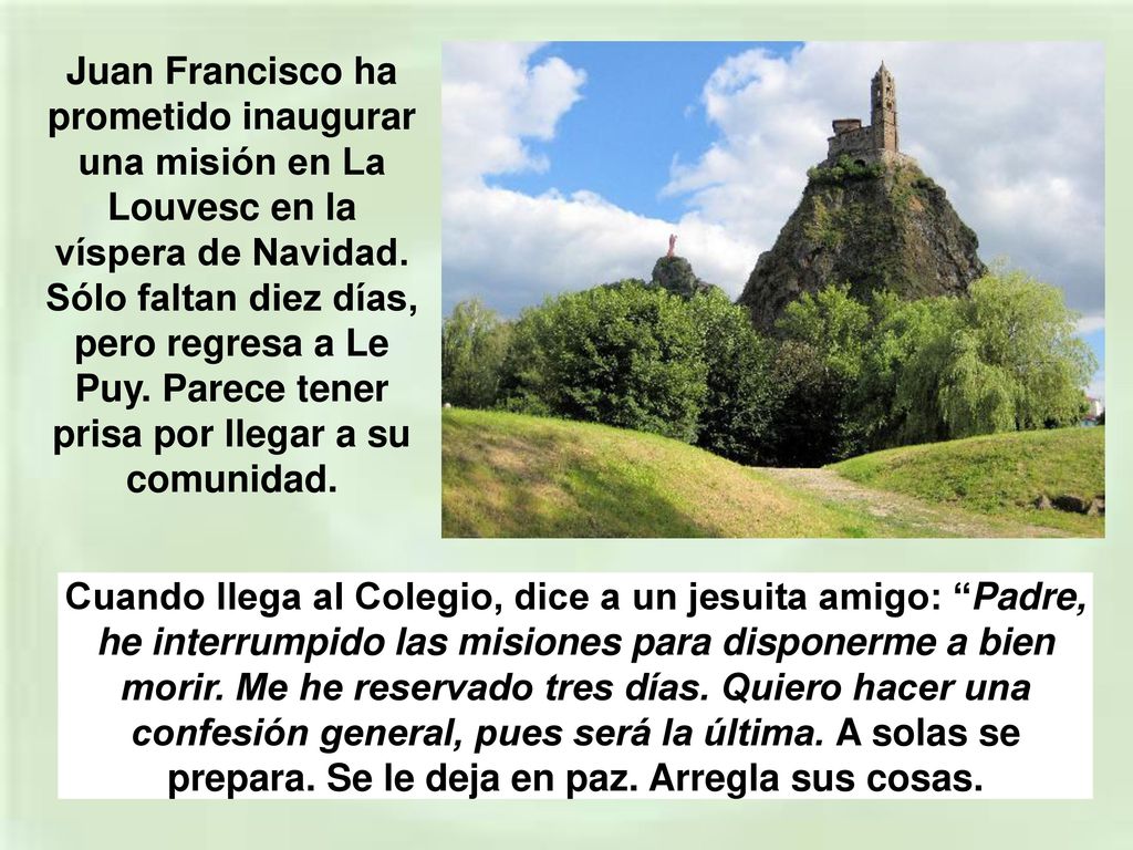 Juan Francisco ha prometido inaugurar una misión en La Louvesc en la víspera de Navidad. Sólo faltan diez días, pero regresa a Le Puy. Parece tener prisa por llegar a su comunidad.