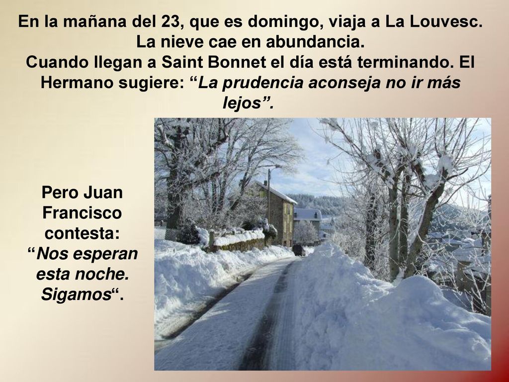 Pero Juan Francisco contesta: Nos esperan esta noche. Sigamos .