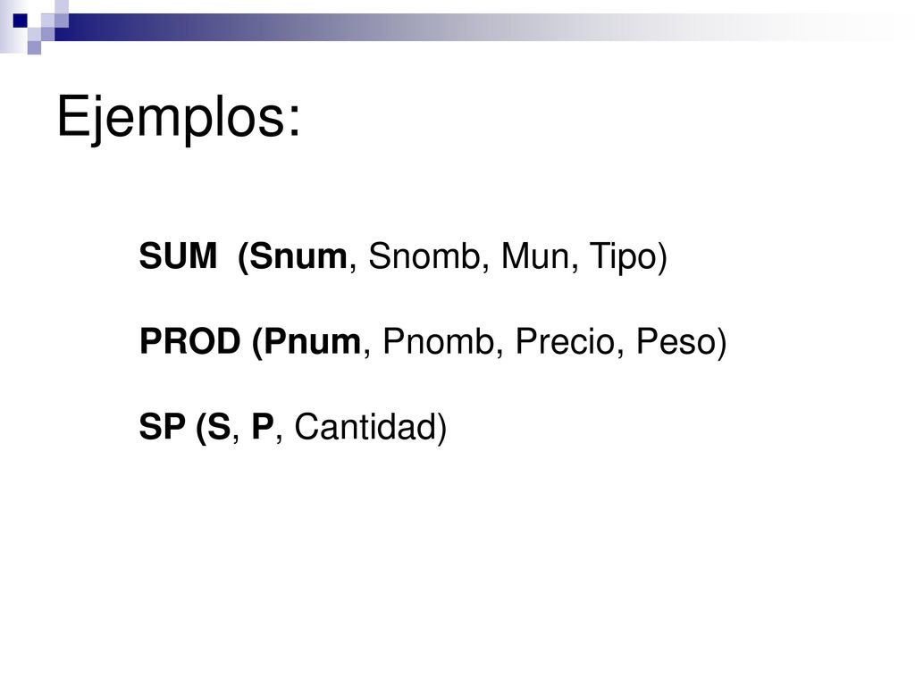 Ejemplos: SUM (Snum, Snomb, Mun, Tipo)