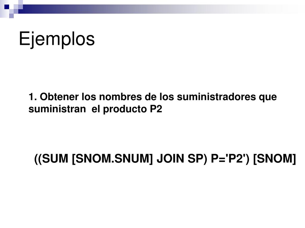 Ejemplos 1. Obtener los nombres de los suministradores que suministran el producto P2.