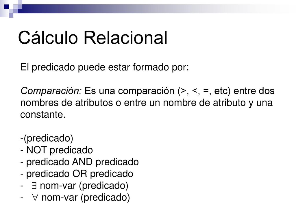 Cálculo Relacional El predicado puede estar formado por: