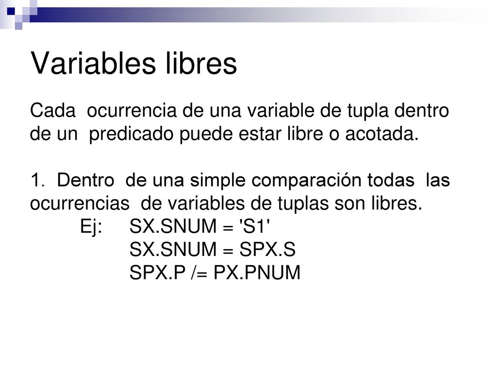 Variables libres Cada ocurrencia de una variable de tupla dentro de un predicado puede estar libre o acotada.