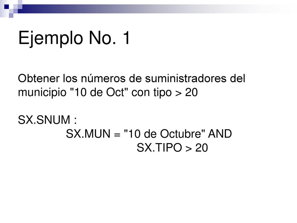 Ejemplo No. 1 Obtener los números de suministradores del municipio 10 de Oct con tipo > 20. SX.SNUM :