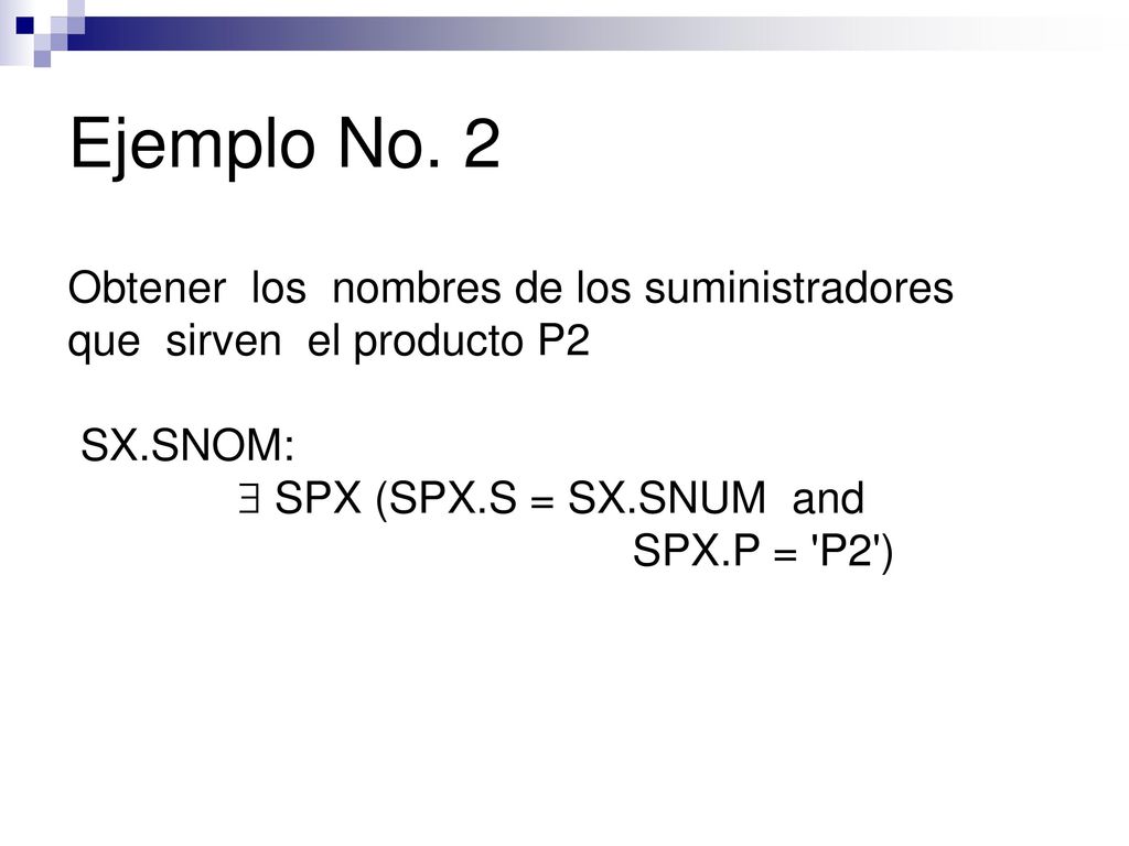 Ejemplo No. 2 Obtener los nombres de los suministradores que sirven el producto P2.