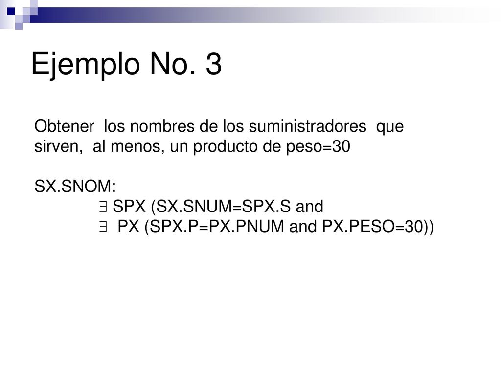 Ejemplo No. 3 Obtener los nombres de los suministradores que sirven, al menos, un producto de peso=30.