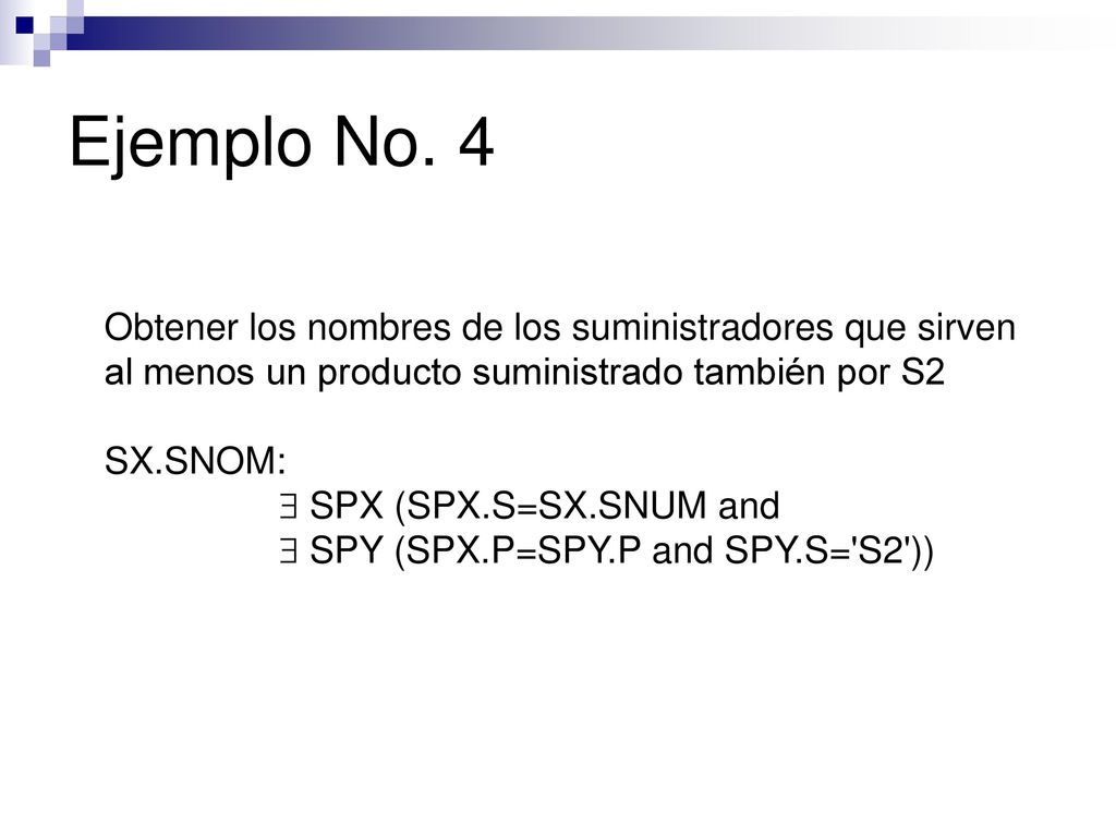 Ejemplo No. 4 Obtener los nombres de los suministradores que sirven al menos un producto suministrado también por S2.