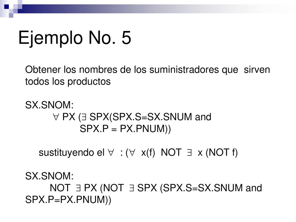 Ejemplo No. 5 Obtener los nombres de los suministradores que sirven todos los productos. SX.SNOM: