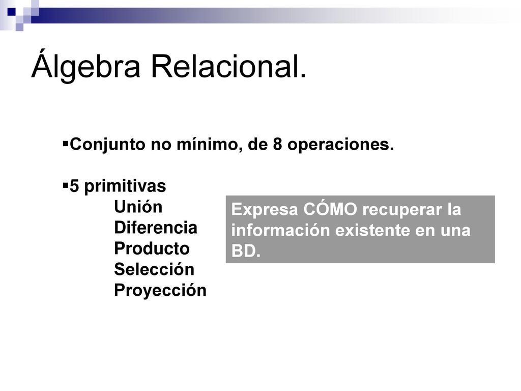 Álgebra Relacional. Conjunto no mínimo, de 8 operaciones. 5 primitivas