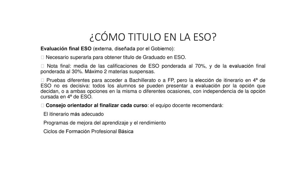 ¿CÓMO TITULO EN LA ESO Evaluación final ESO (externa, diseñada por el Gobierno):  Necesario superarla para obtener título de Graduado en ESO.