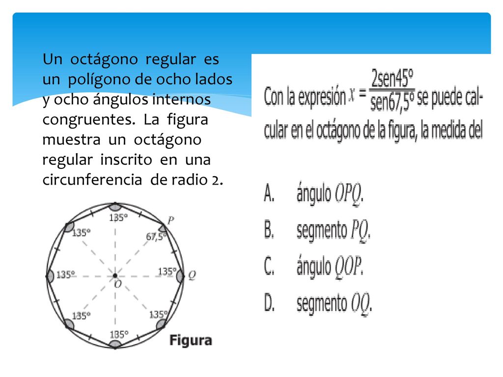 Un octágono regular es un polígono de ocho lados y ocho ángulos internos congruentes.
