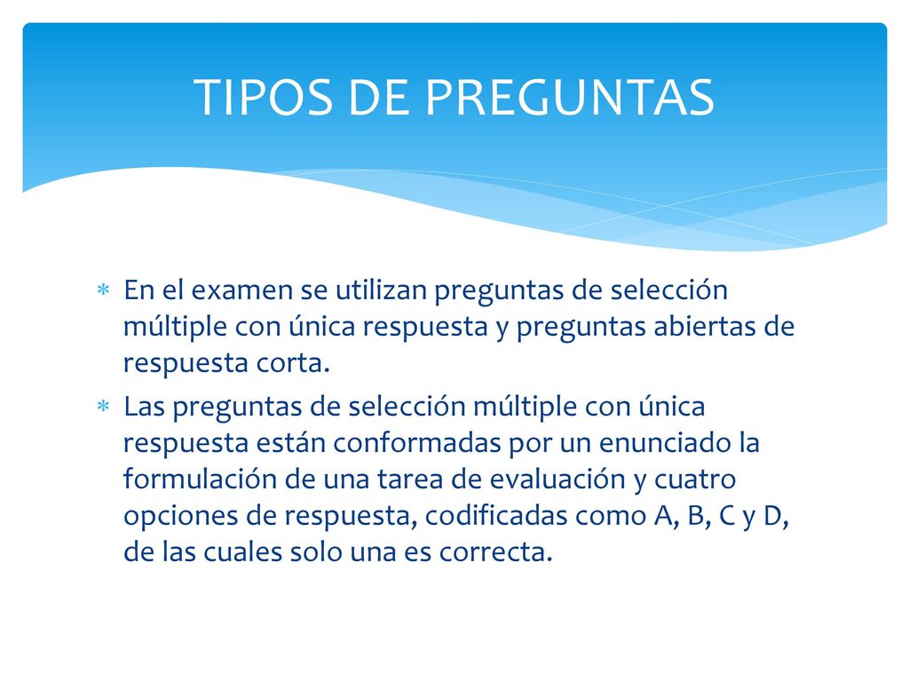 TIPOS DE PREGUNTAS En el examen se utilizan preguntas de selección múltiple con única respuesta y preguntas abiertas de respuesta corta.