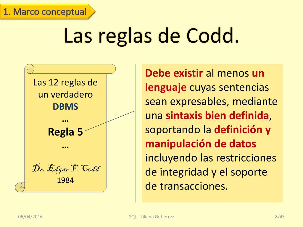 1. Marco conceptual Las reglas de Codd. Las 12 reglas de un verdadero. DBMS. … Regla 5. Dr. Edgar F. Codd.