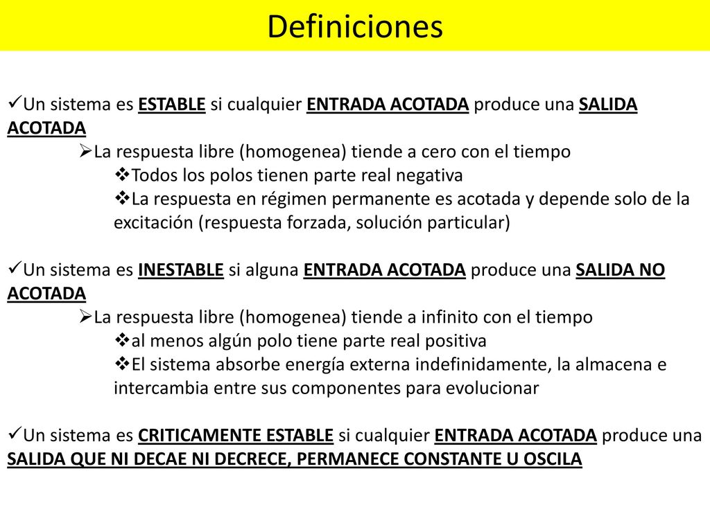 Definiciones Un sistema es ESTABLE si cualquier ENTRADA ACOTADA produce una SALIDA ACOTADA.