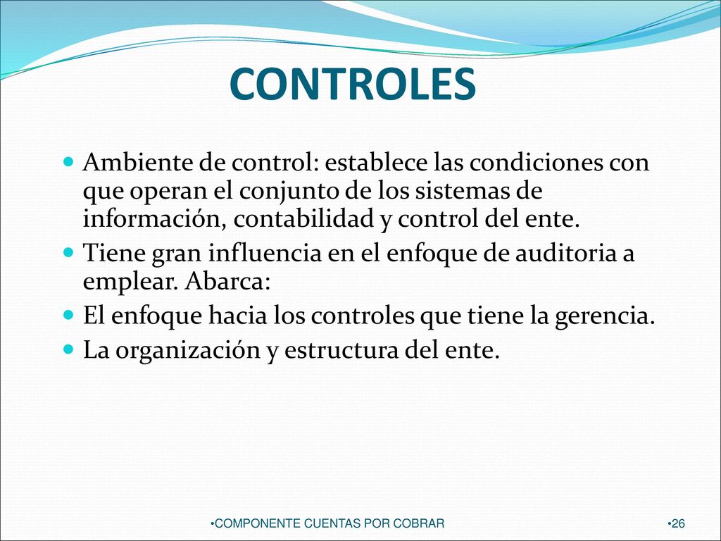 CONTROLES Ambiente de control: establece las condiciones con que operan el conjunto de los sistemas de información, contabilidad y control del ente.