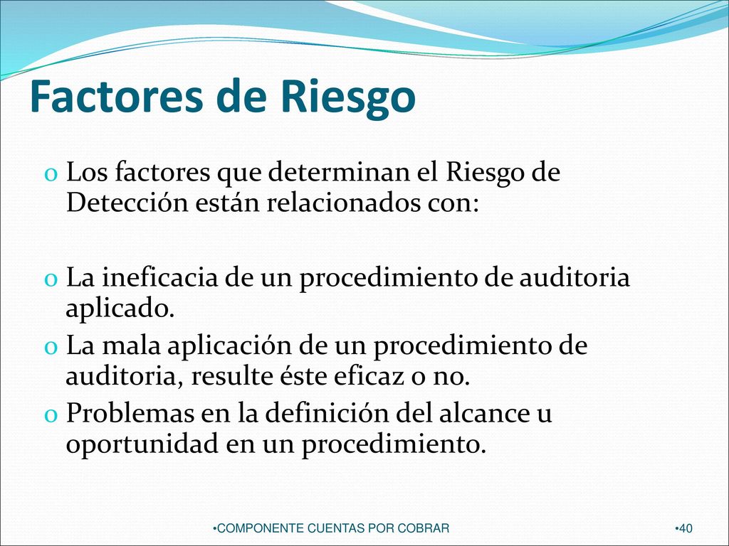 Factores de Riesgo Los factores que determinan el Riesgo de Detección están relacionados con: