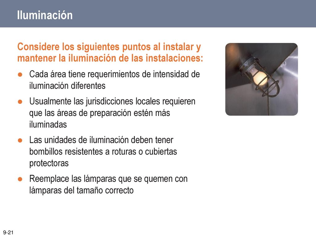 Iluminación Considere los siguientes puntos al instalar y mantener la iluminación de las instalaciones: