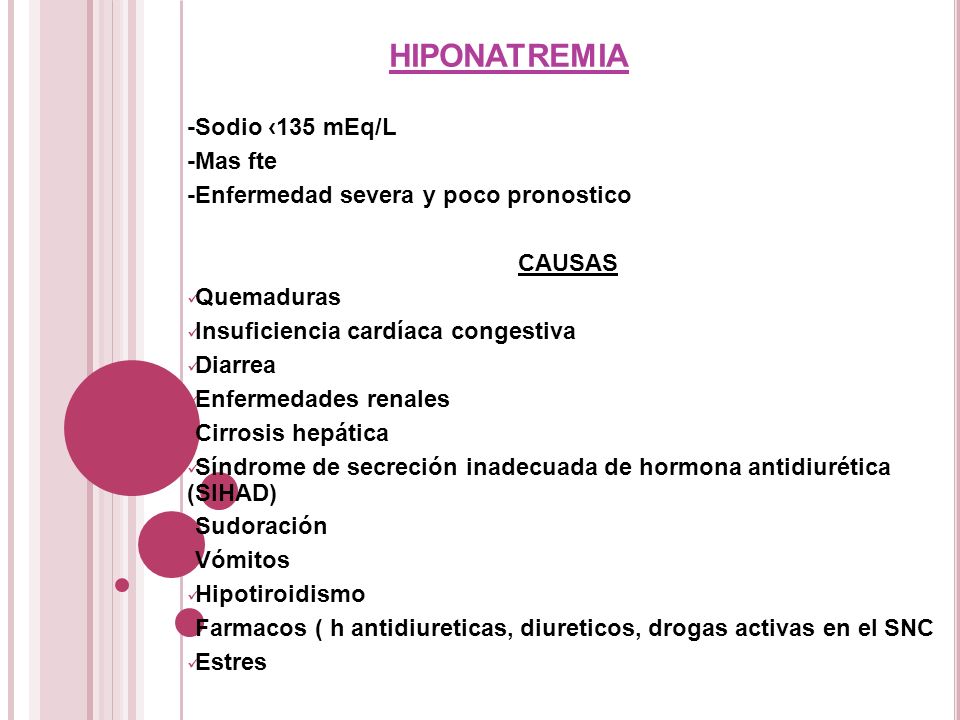 hiponatremia -Sodio ‹135 mEq/L -Mas fte