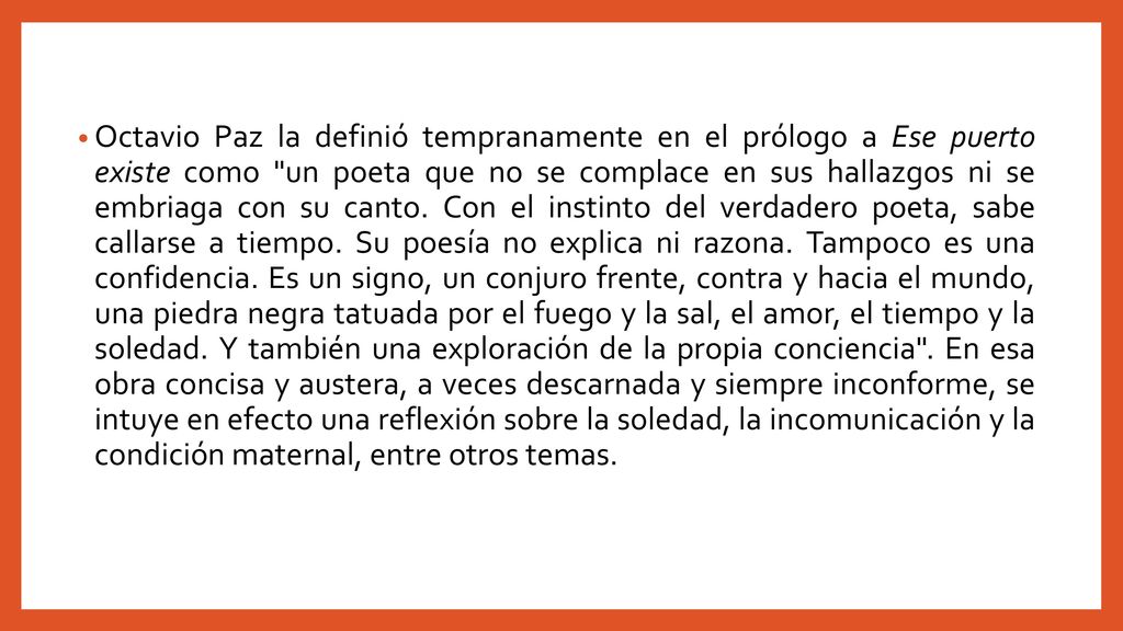 Octavio Paz la definió tempranamente en el prólogo a Ese puerto existe como un poeta que no se complace en sus hallazgos ni se embriaga con su canto.