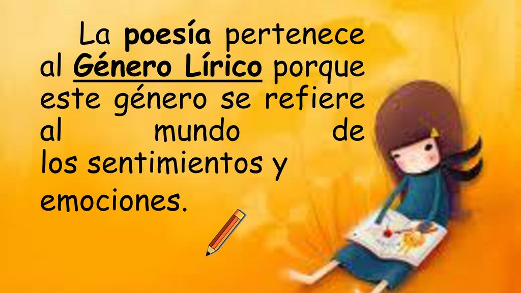 La poesía pertenece al Género Lírico porque este género se refiere al mundo de los sentimientos y emociones.