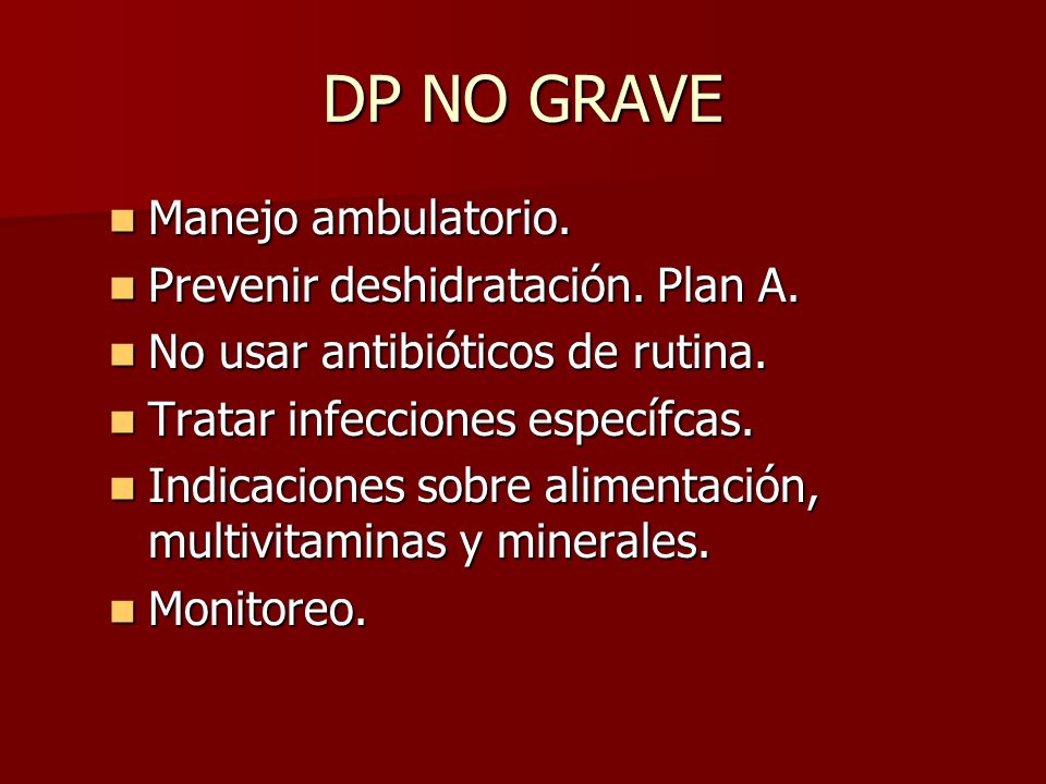 DP NO GRAVE Manejo ambulatorio. Prevenir deshidratación. Plan A.