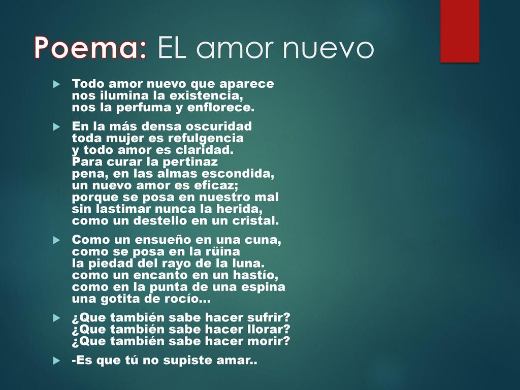 Poema: EL amor nuevo Todo amor nuevo que aparece nos ilumina la existencia, nos la perfuma y enflorece.