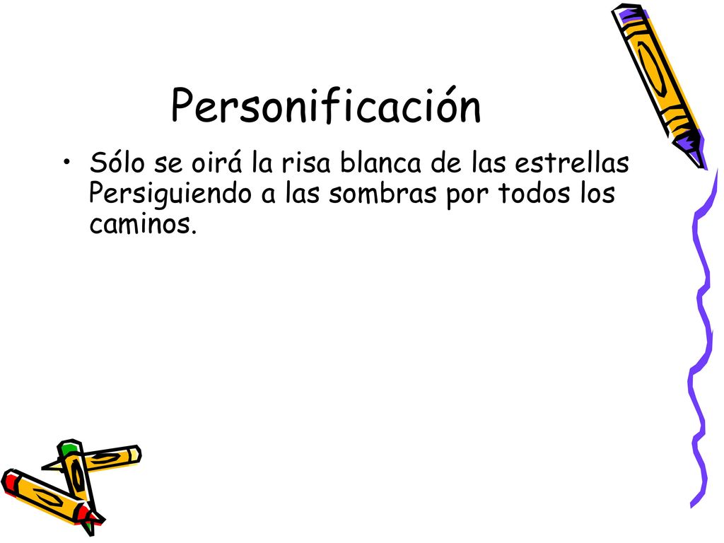 Personificación Sólo se oirá la risa blanca de las estrellas Persiguiendo a las sombras por todos los caminos.