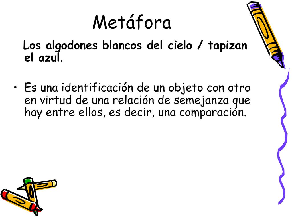 Metáfora Los algodones blancos del cielo / tapizan el azul.