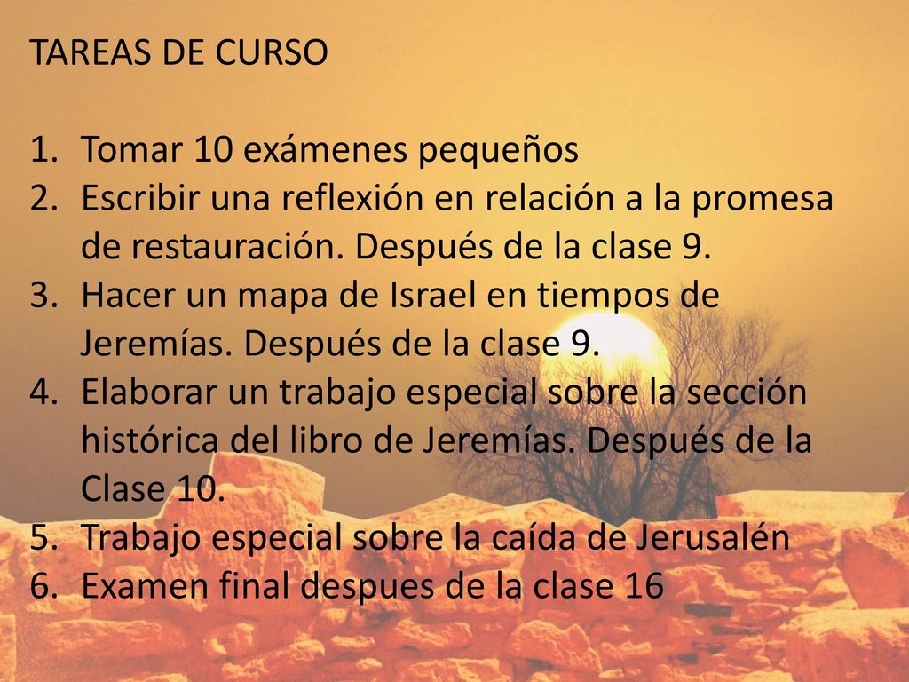 TAREAS DE CURSO Tomar 10 exámenes pequeños. Escribir una reflexión en relación a la promesa de restauración. Después de la clase 9.