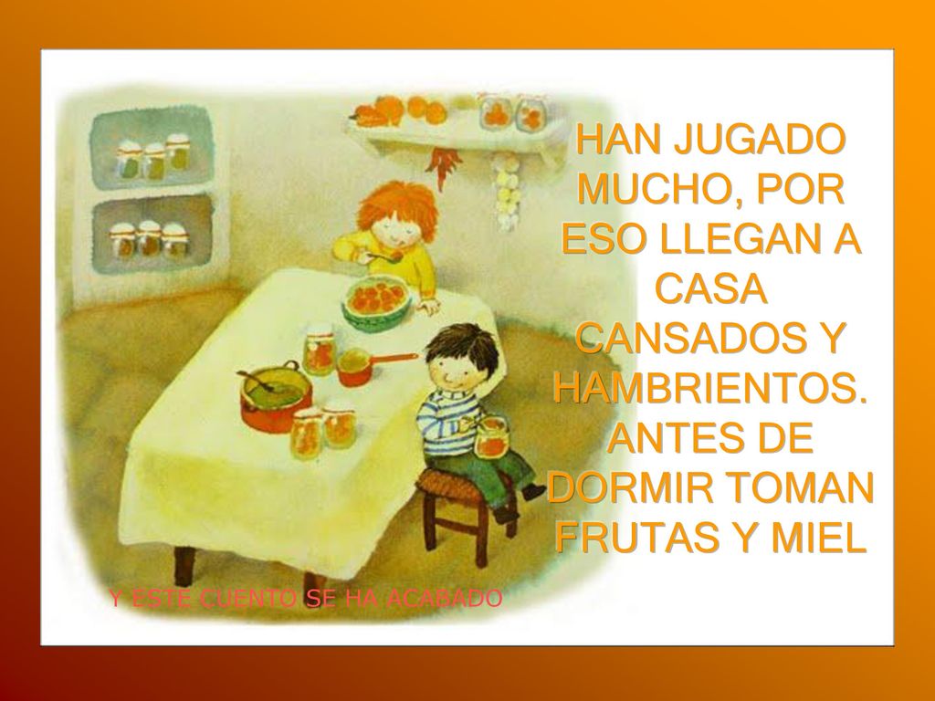 HAN JUGADO MUCHO, POR ESO LLEGAN A CASA CANSADOS Y HAMBRIENTOS