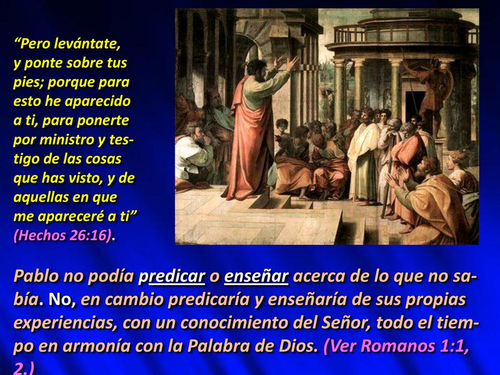 Pero levántate, y ponte sobre tus. pies; porque para. esto he aparecido. a ti, para ponerte. por ministro y tes-