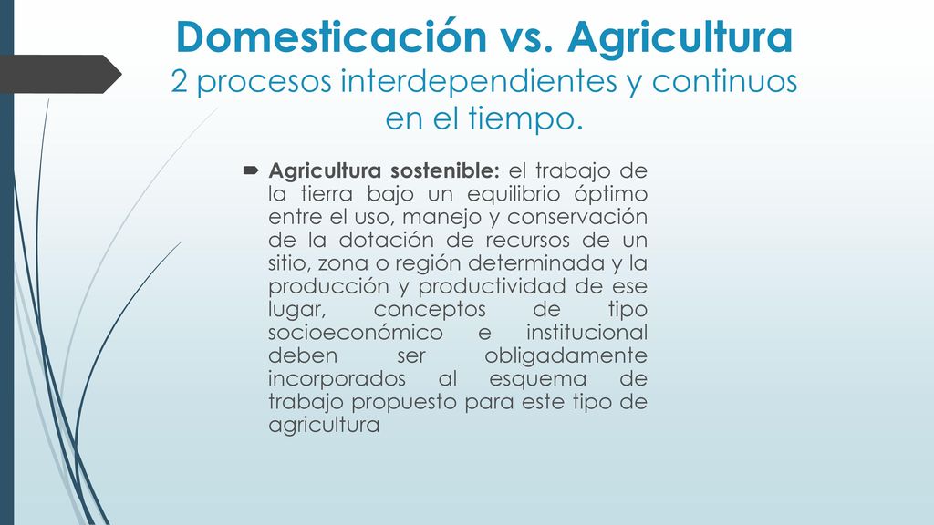 Domesticación vs. Agricultura 2 procesos interdependientes y continuos en el tiempo.