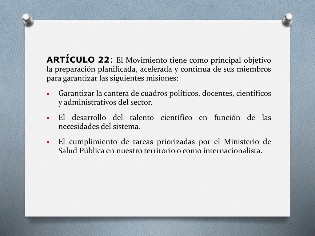 ARTÍCULO 22: El Movimiento tiene como principal objetivo la preparación planificada, acelerada y continua de sus miembros para garantizar las siguientes misiones: