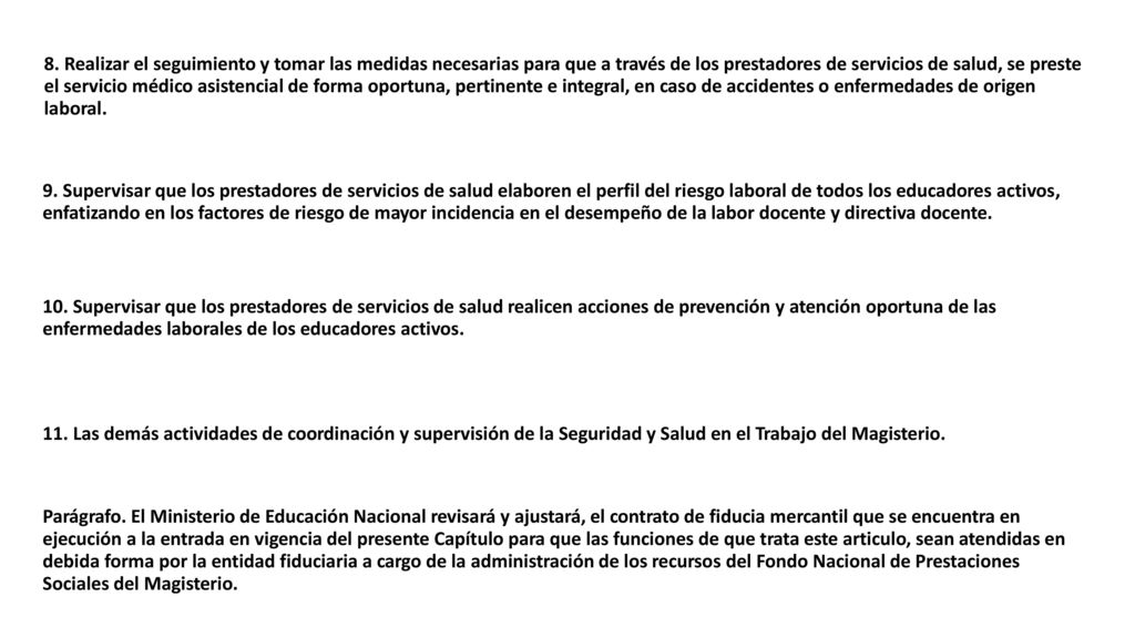 8. Realizar el seguimiento y tomar las medidas necesarias para que a través de los prestadores de servicios de salud, se preste