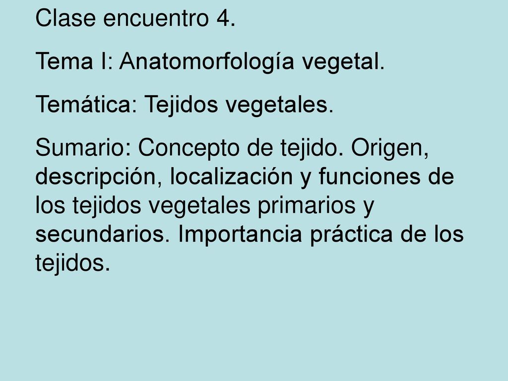 Clase encuentro 4. Tema I: Anatomorfología vegetal. Temática: Tejidos vegetales.