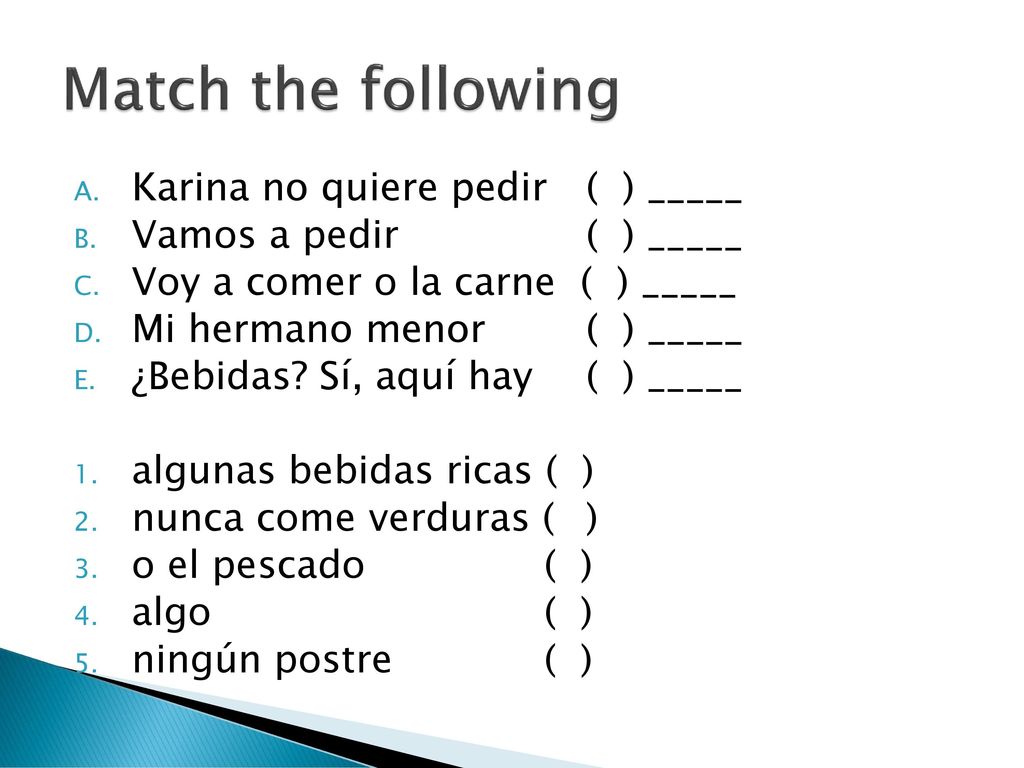 Match the following Karina no quiere pedir ( ) _____