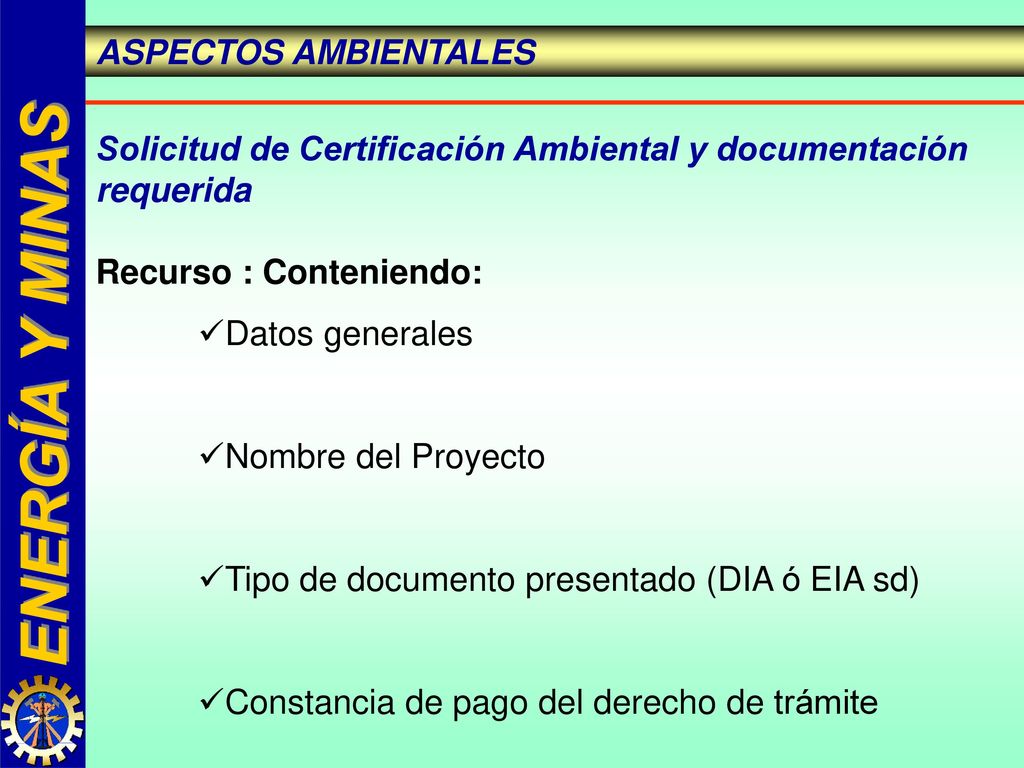 ASPECTOS AMBIENTALES Solicitud de Certificación Ambiental y documentación requerida. Recurso : Conteniendo: