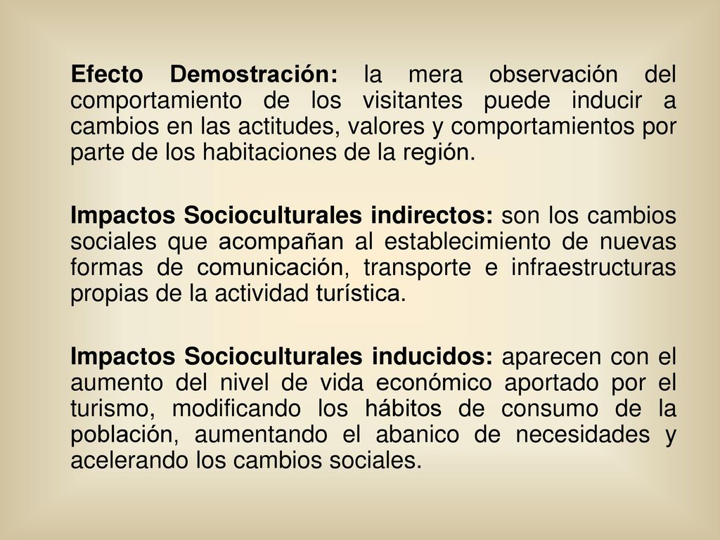 Efecto Demostración: la mera observación del comportamiento de los visitantes puede inducir a cambios en las actitudes, valores y comportamientos por parte de los habitaciones de la región.