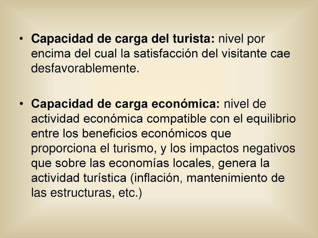Capacidad de carga del turista: nivel por encima del cual la satisfacción del visitante cae desfavorablemente.