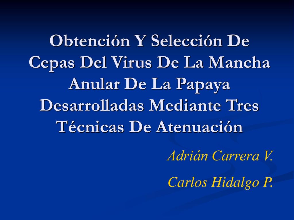 Obtención Y Selección De Cepas Del Virus De La Mancha Anular De La Papaya Desarrolladas Mediante Tres Técnicas De Atenuación