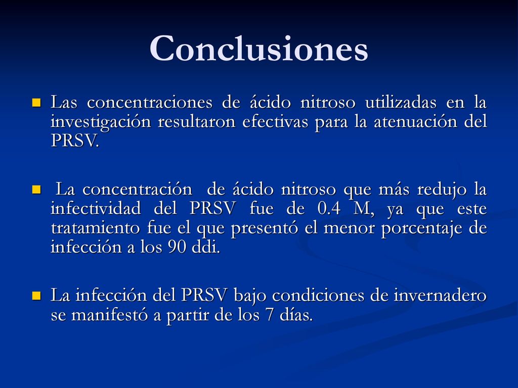 Conclusiones Las concentraciones de ácido nitroso utilizadas en la investigación resultaron efectivas para la atenuación del PRSV.