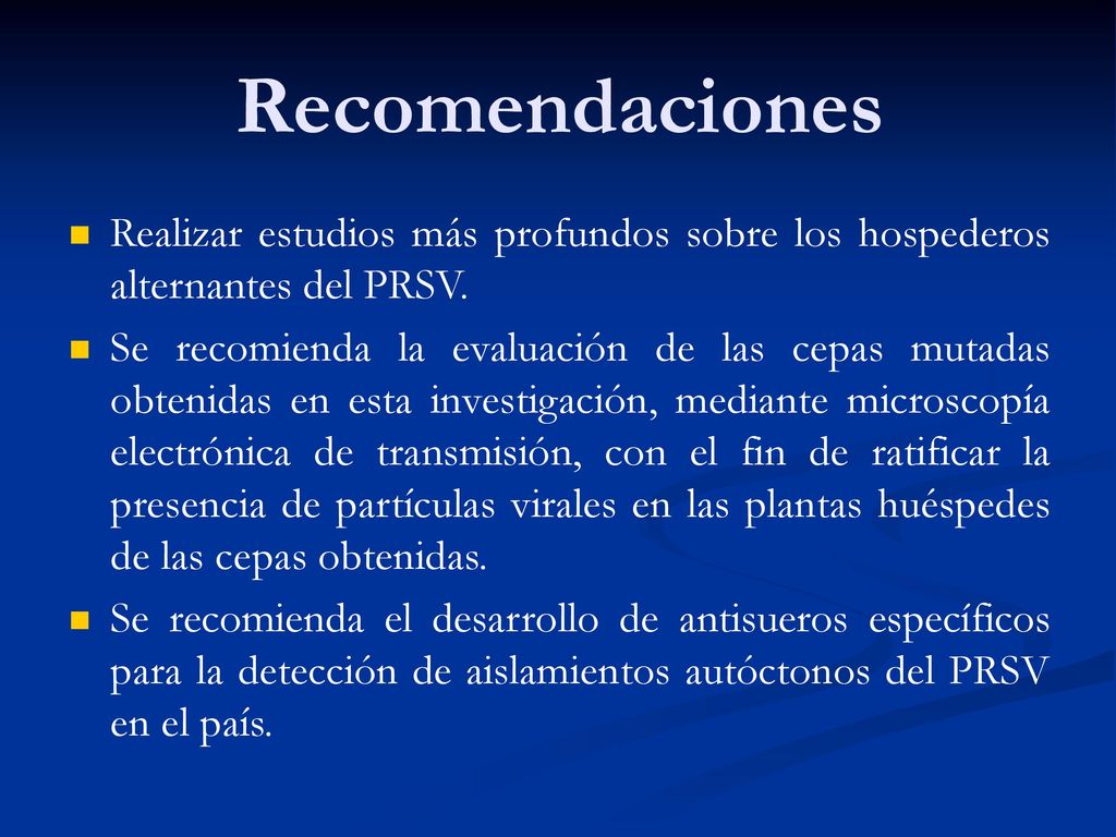 Recomendaciones Realizar estudios más profundos sobre los hospederos alternantes del PRSV.