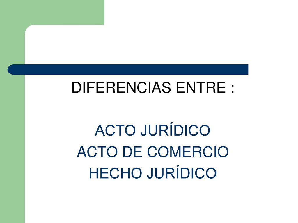 DIFERENCIAS ENTRE : ACTO JURÍDICO ACTO DE COMERCIO HECHO JURÍDICO