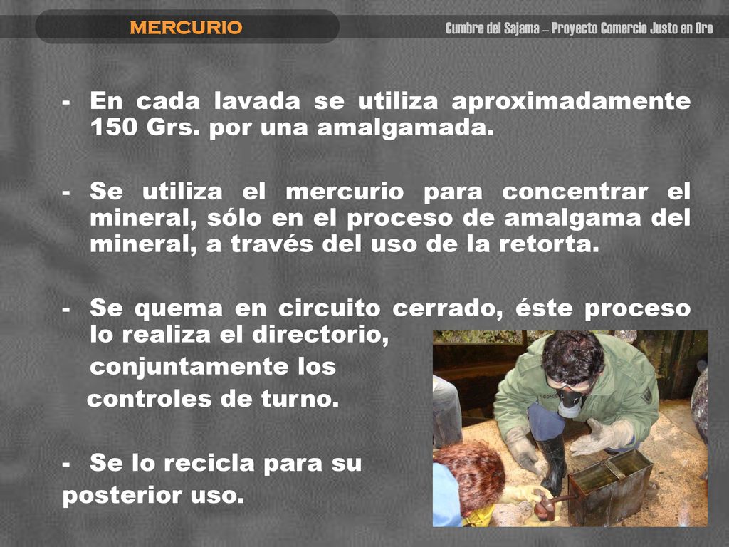 En cada lavada se utiliza aproximadamente 150 Grs. por una amalgamada.
